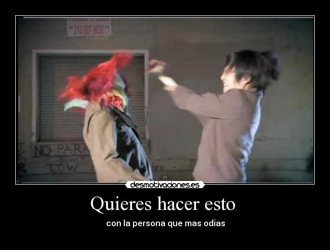 Quieres hacer esto - con la persona que mas odias