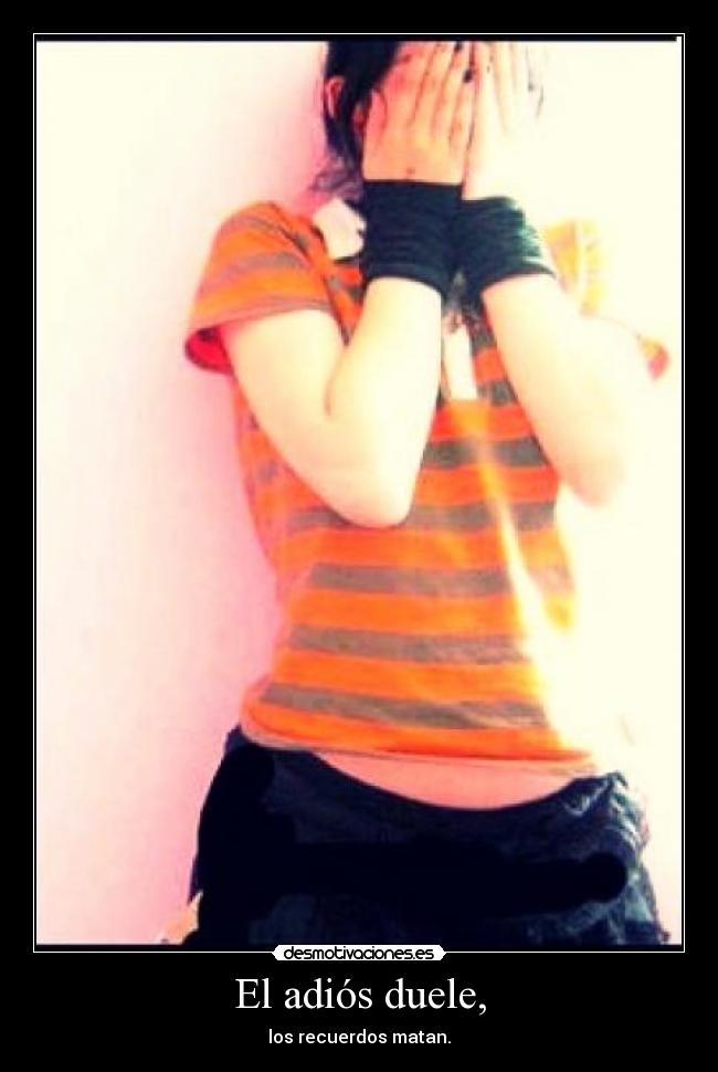 El adiós duele, -