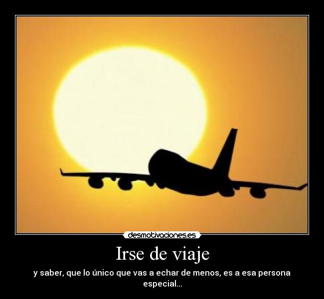 Irse de viaje - y saber, que lo único que vas a echar de menos, es a esa persona especial...