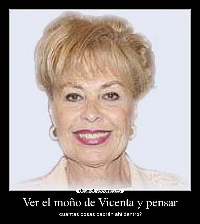 Ver el moño de Vicenta y pensar - cuantas cosas cabrán ahí dentro?