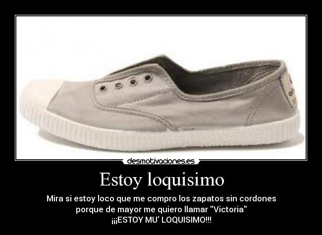 Estoy loquisimo -