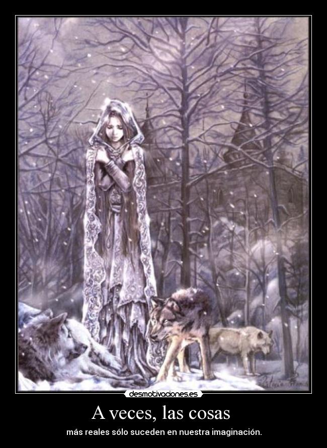 A veces, las cosas - más reales sólo suceden en nuestra imaginación.
