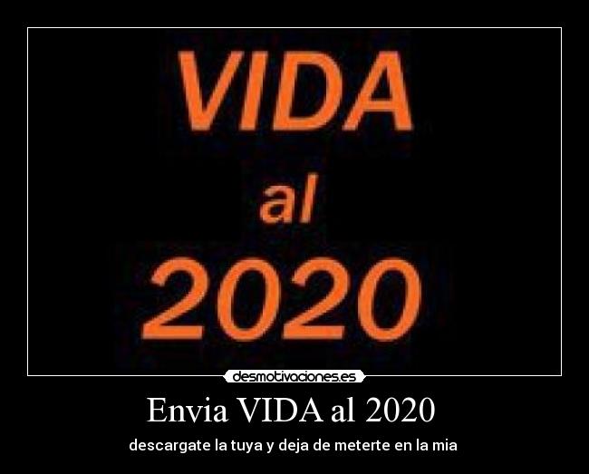 Envia VIDA al 2020 - descargate la tuya y deja de meterte en la mia