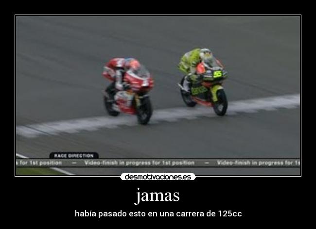 jamas - había pasado esto en una carrera de 125cc