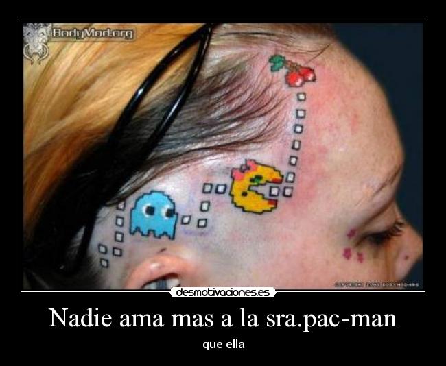 Nadie ama mas a la sra.pac-man - que ella