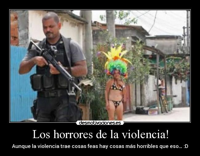 Los horrores de la violencia! -