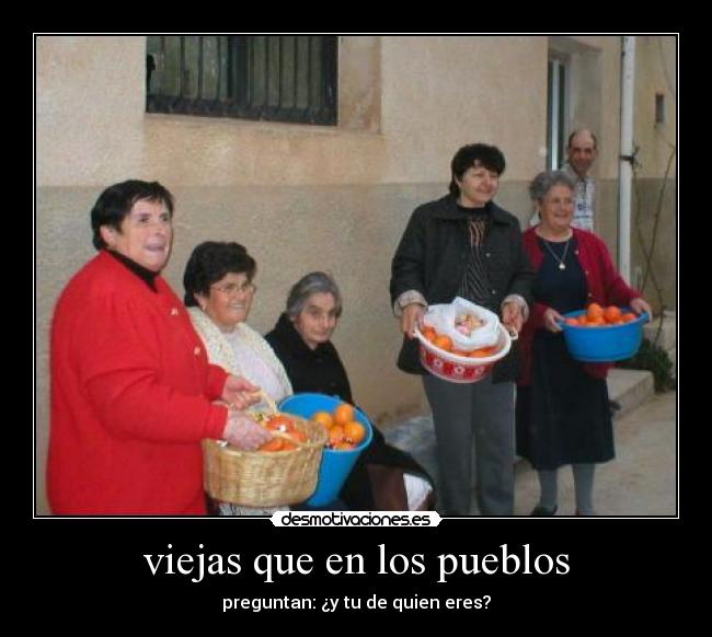 viejas que en los pueblos - preguntan: ¿y tu de quien eres?
