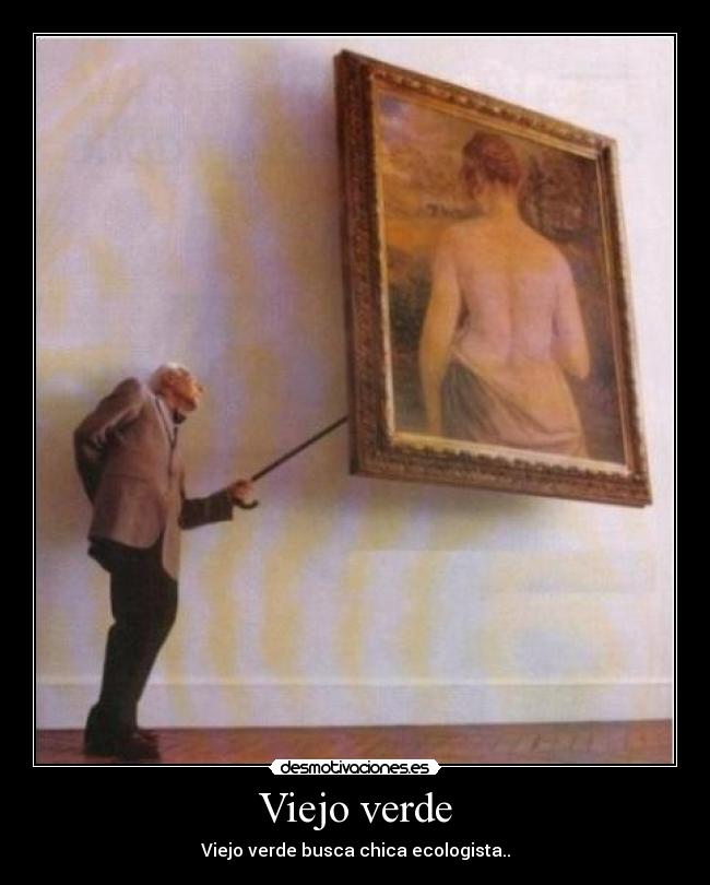 carteles viejoverdeecologistachica desmotivaciones