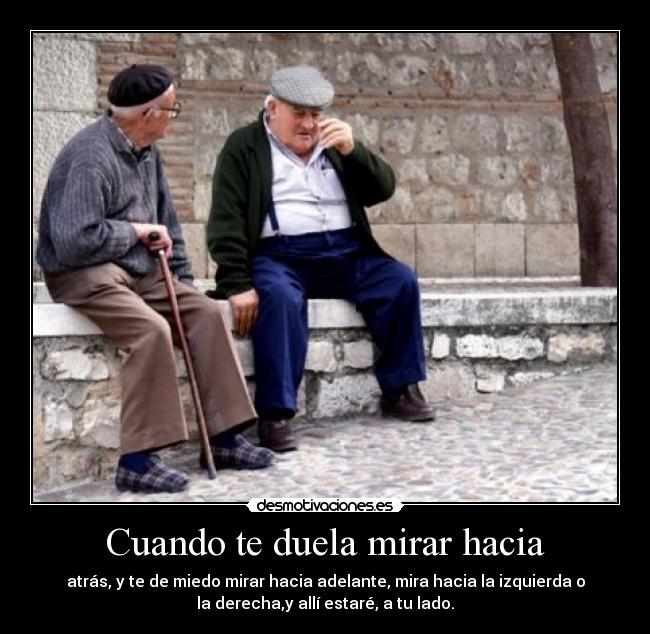 Cuando te duela mirar hacia -
