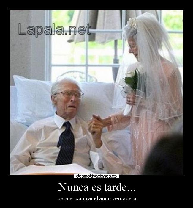 Nunca es tarde... -
