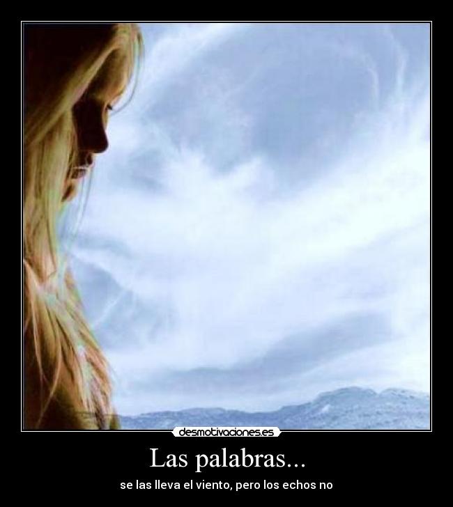Las palabras... -  se las lleva el viento, pero los echos no ♥