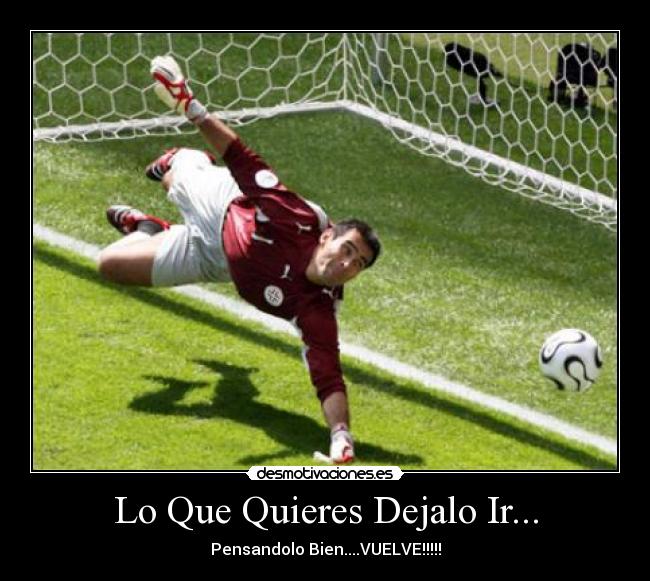 Lo Que Quieres Dejalo Ir... - 