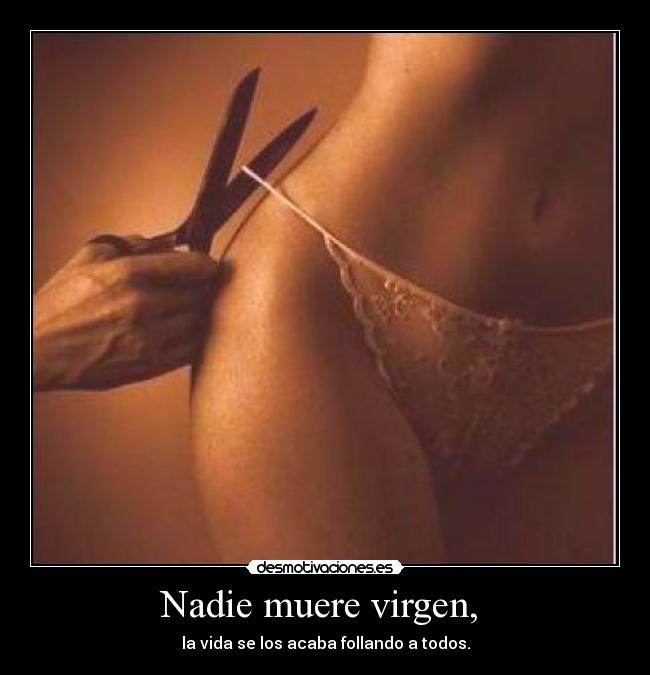 Nadie muere virgen,  - 