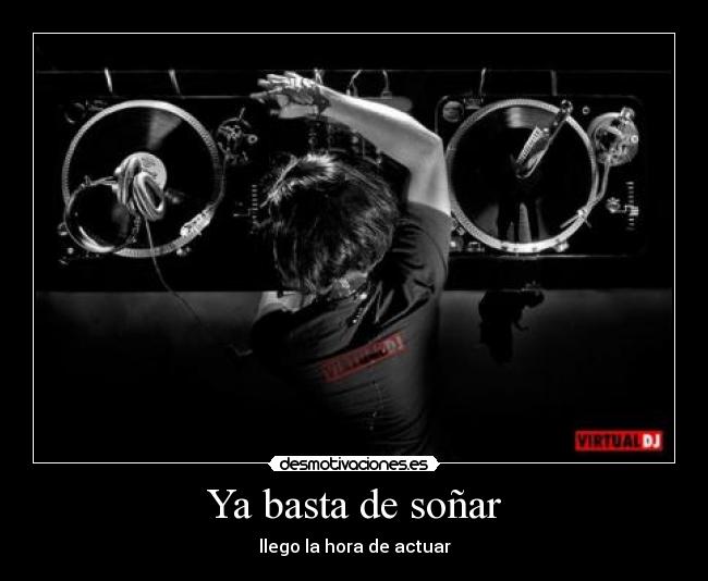 Ya basta de soñar - llego la hora de actuar
