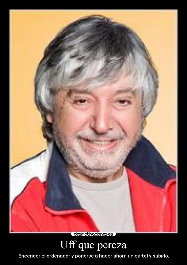 Uff que pereza - 