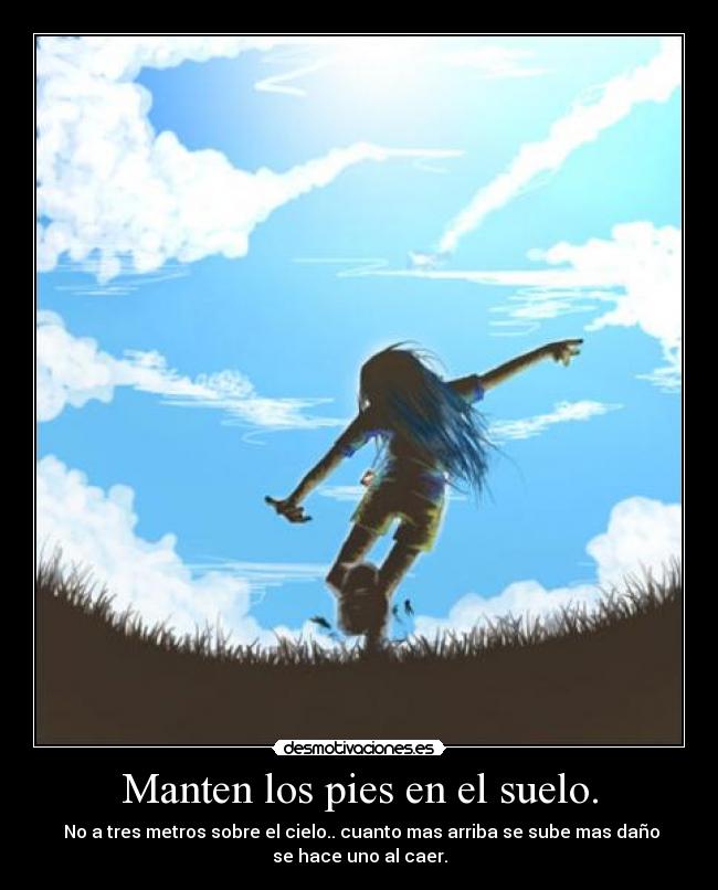 Manten los pies en el suelo. - 