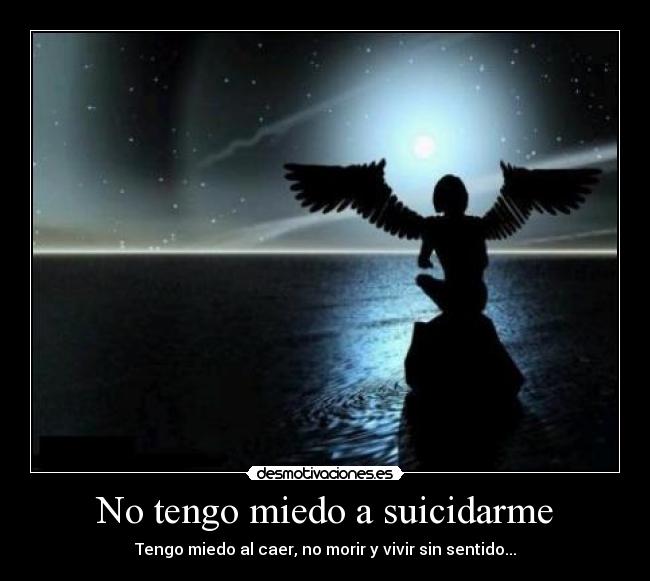 No tengo miedo a suicidarme -
