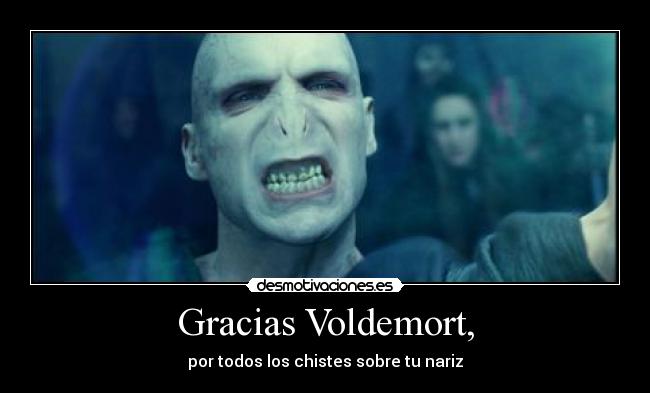 Gracias Voldemort, -