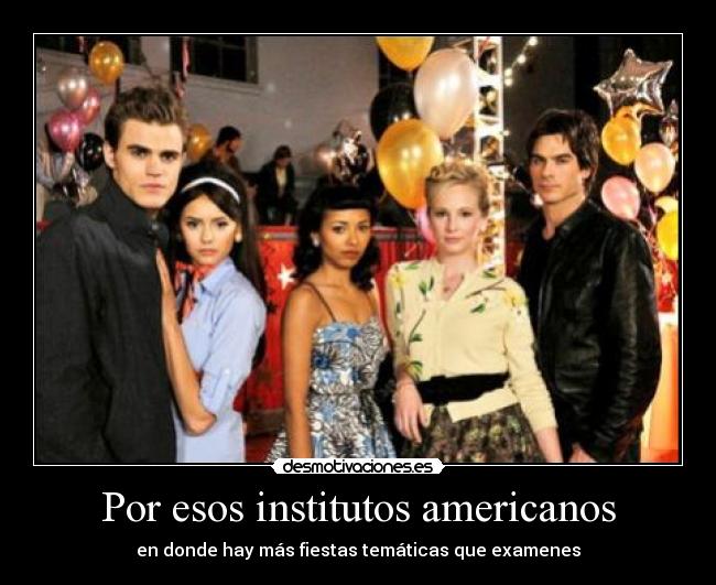 Por esos institutos americanos -