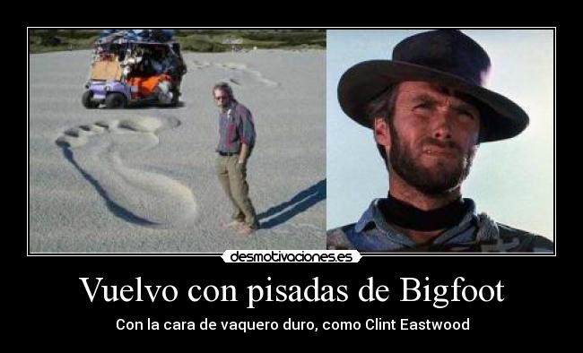 Vuelvo con pisadas de Bigfoot -