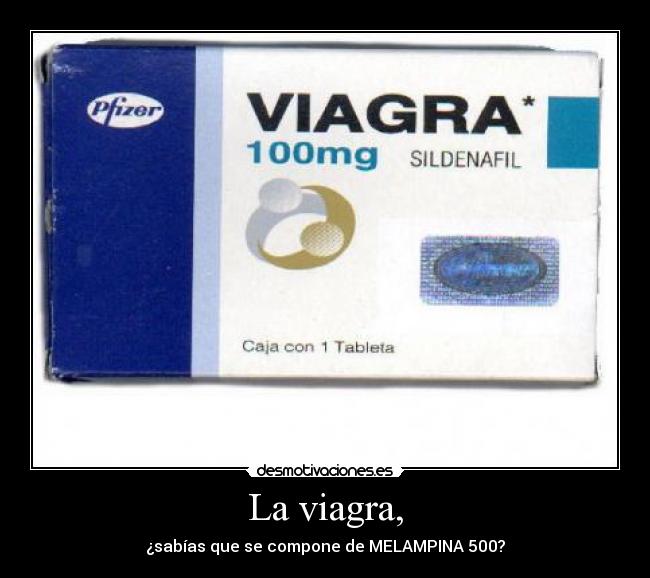 La viagra, - ¿sabías que se compone de MELAMPINA 500?