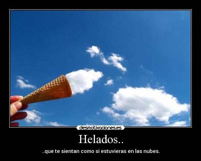 Helados.. - ..que te sientan como si estuvieras en las nubes.