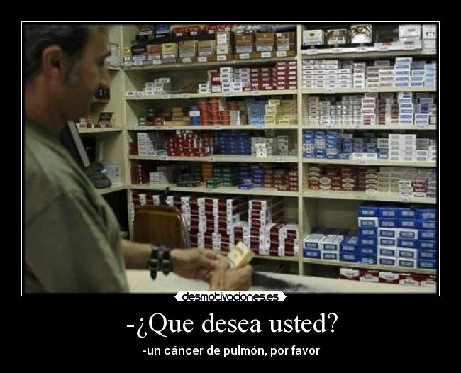 -¿Que desea usted? -