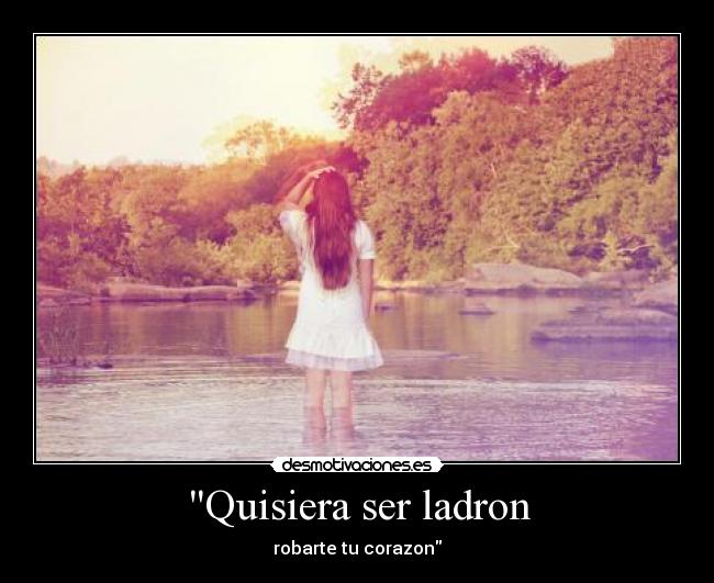 Quisiera ser ladron - robarte tu corazon