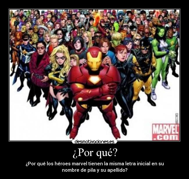 ¿Por qué? - ¿Por qué los héroes marvel tienen la misma letra inicial en su
nombre de pila y su apellido?