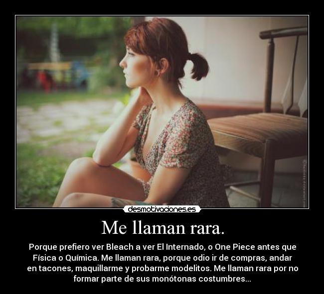 Me llaman rara. -