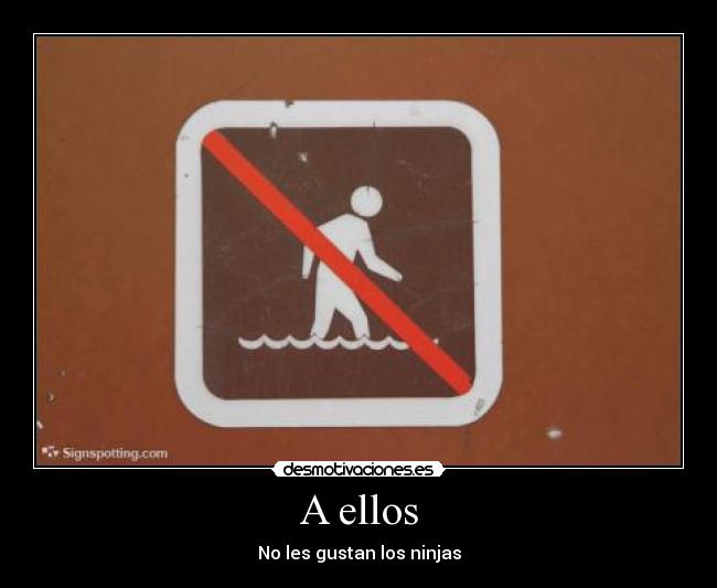 A ellos - No les gustan los ninjas
