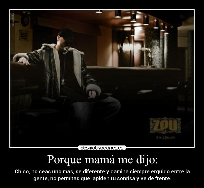 Porque mamá me dijo: -