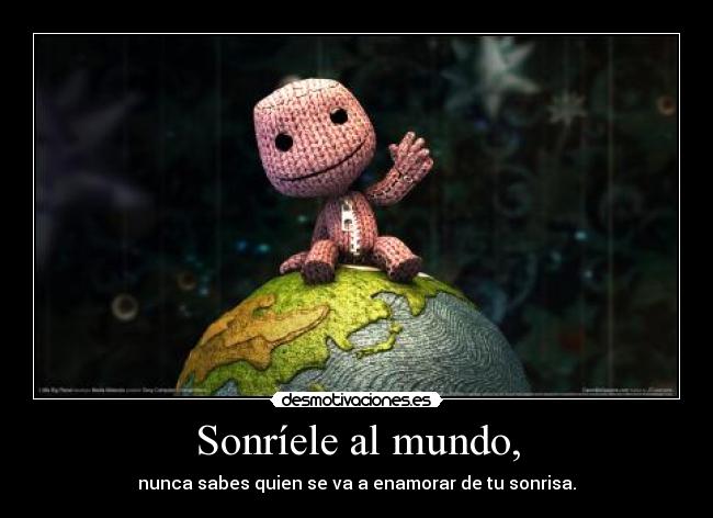 Sonríele al mundo, -