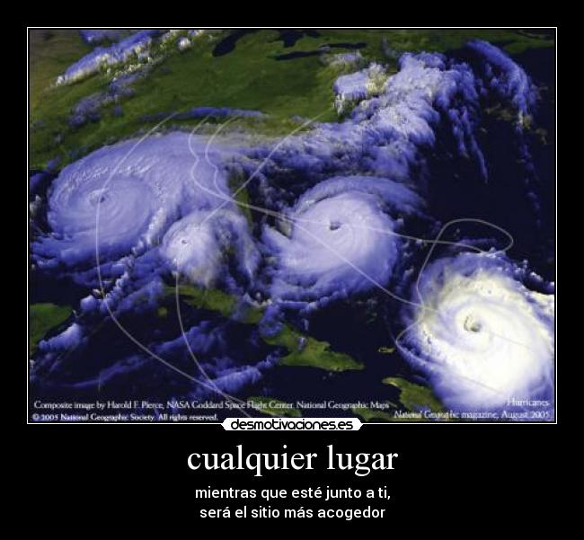 cualquier lugar - mientras que esté junto a ti,
 será el sitio más acogedor 