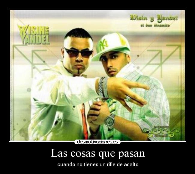 Las cosas que pasan - cuando no tienes un rifle de asalto