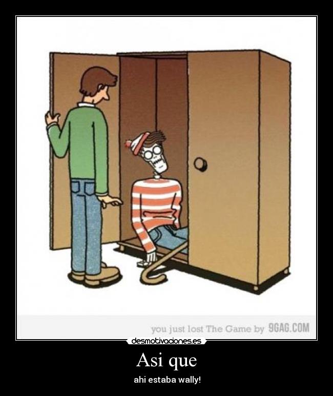 Asi que - ahi estaba wally!