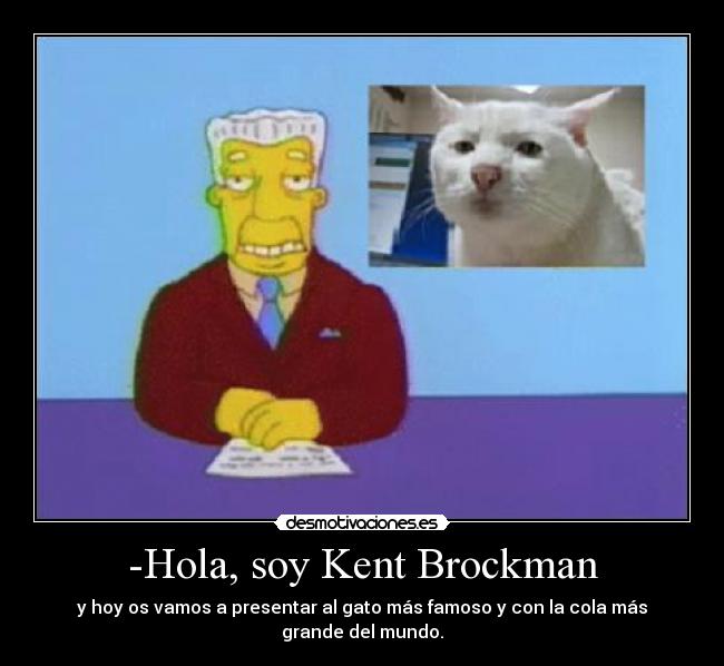 -Hola, soy Kent Brockman - 