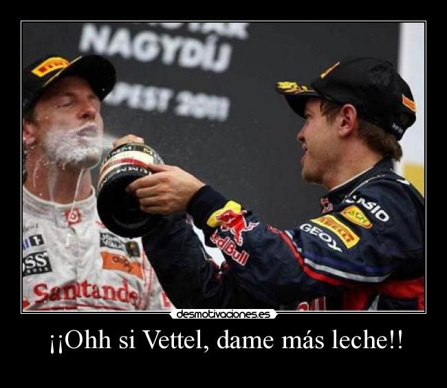 ¡¡Ohh si Vettel, dame más leche!! -