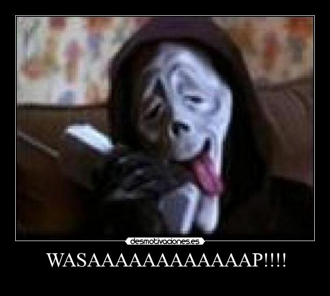 WASAAAAAAAAAAAAP!!!! -
