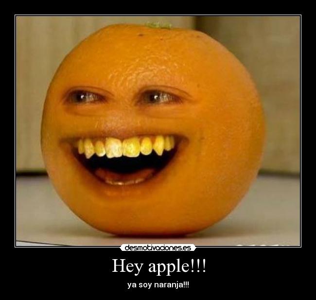 Hey apple!!! - ya soy naranja!!!
