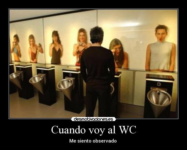 Cuando voy al WC - Me siento observado