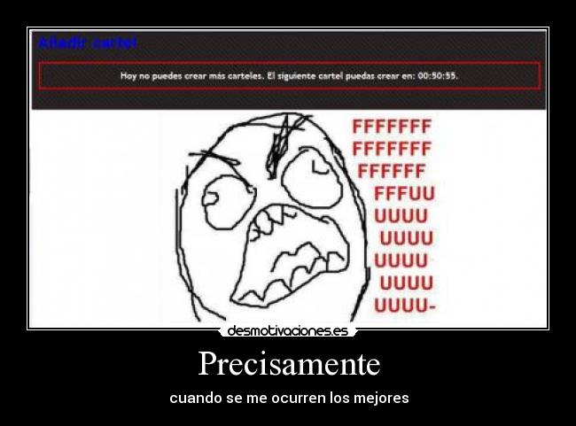 Precisamente - cuando se me ocurren los mejores