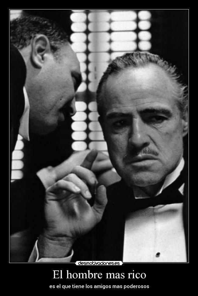 El hombre mas rico - es el que tiene los amigos mas poderosos