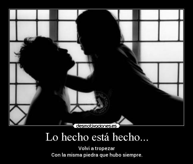 Lo hecho está hecho... -
