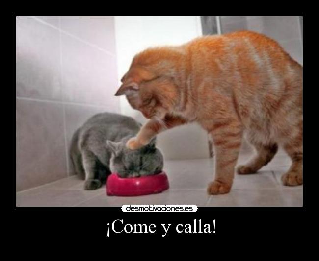 ¡Come y calla! - 