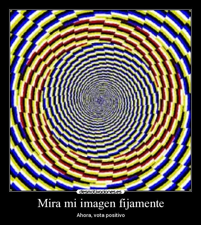 Mira mi imagen fijamente - Ahora, vota positivo