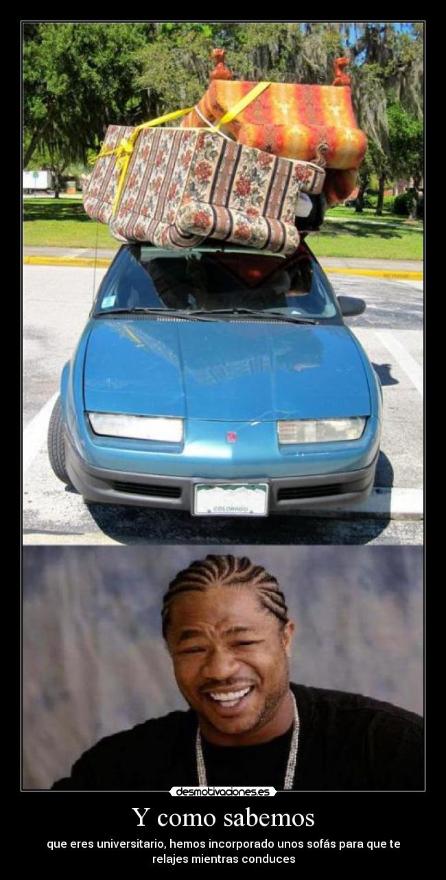 Y como sabemos - que eres universitario, hemos incorporado unos sofás para que te
relajes mientras conduces