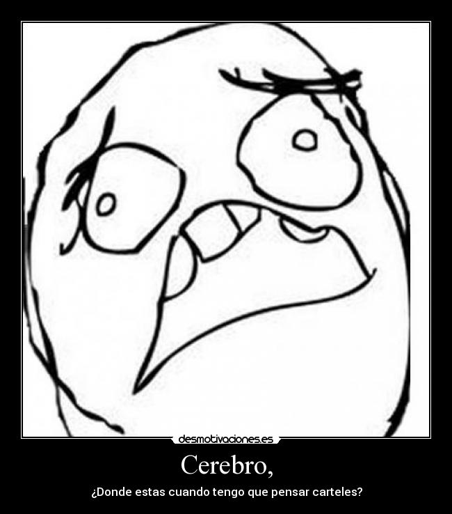 Cerebro, - ¿Donde estas cuando tengo que pensar carteles?