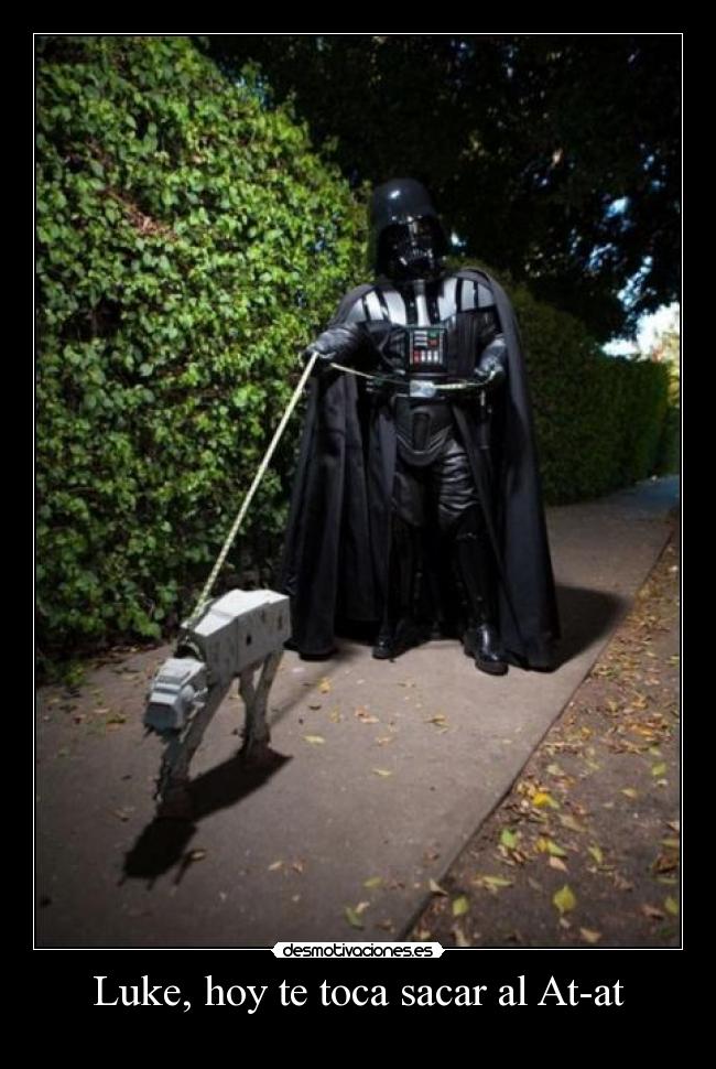 carteles luke hoy toca sacar at-at star wars darth vader desmotivaciones