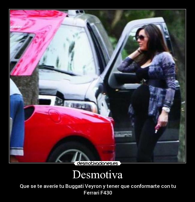 Desmotiva - Que se te averíe tu Buggati Veyron y tener que conformarte con tu Ferrari F430